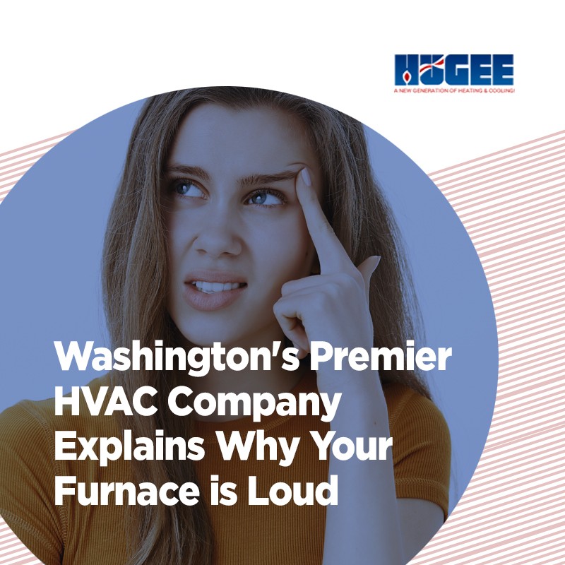 Washington's Premier HVAC Company Explains Why Your Furnace is Loud